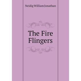 

Книга The Fire Flingers. Neidig William Jonathan
