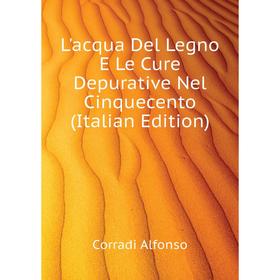 

Книга L'acqua Del Legno E Le Cure Depurative Nel Cinquecento