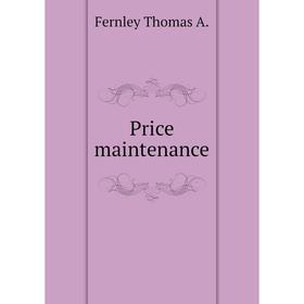 

Книга Price maintenance. Fernley Thomas A.