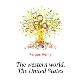

Книга The western world. The United States. Fergus Henry