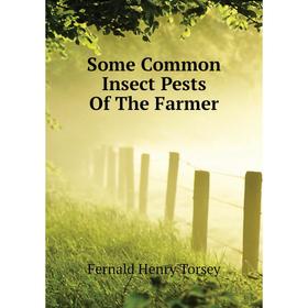 

Книга Some Common Insect Pests of The Farmer. Fernald Henry Torsey