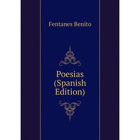

Книга Poesias (Spanish Edition). Fentanes Benito