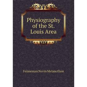 

Книга Physiography of the St. Louis Area. Fenneman Nevin Melancthon