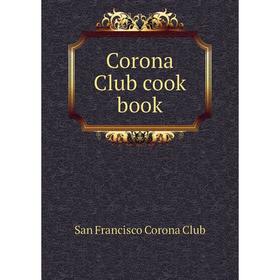 

Книга Corona Club cook book. San Francisco Corona Club