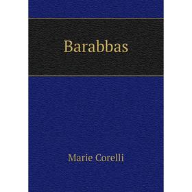 

Книга Barabbas. Marie Corelli