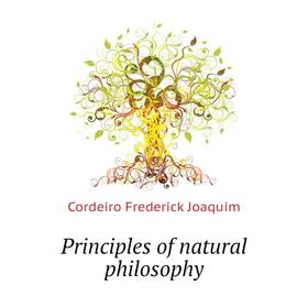 

Книга Principles of natural philosophy. Cordeiro Frederick Joaquim