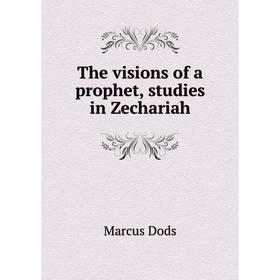 

Книга The visions of a prophet, studies in Zechariah. Marcus Dods