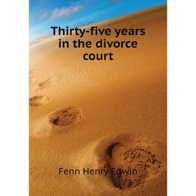

Книга Thirty-five years in the divorce court. Fenn Henry Edwin