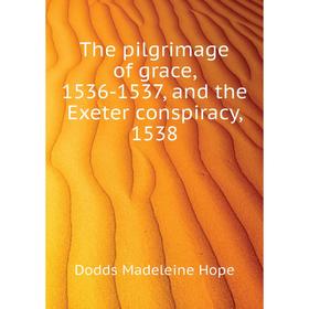 

Книга The pilgrimage of grace, 1536-1537, and the Exeter conspiracy, 1538. Dodds Madeleine Hope