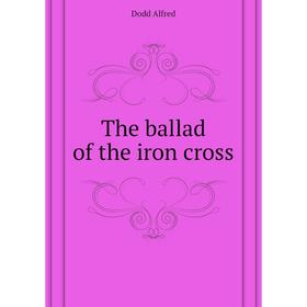 

Книга The ballad of the iron cross. Dodd Alfred