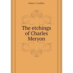 

Книга The etchings of Charles Meryon. Holme C. Geoffrey
