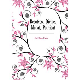 

Книга Resolves, Divine, Moral, Political. Felltham Owen