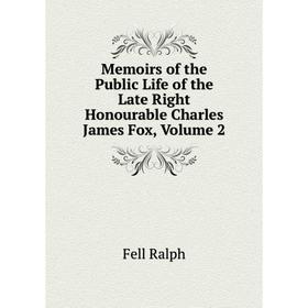 

Книга Memoirs of the Public Life of the Late Right Honourable Charles James Fox, Volume 2