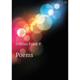 

Книга Poems. Fellows Frank P.