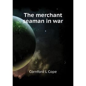 

Книга The merchant seaman in war. Cornford L Cope