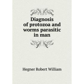 

Книга Diagnosis of protozoa and worms parasitic in man. Hegner Robert William
