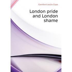 

Книга London pride and London shame