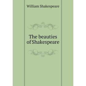 

Книга The beauties of Shakespeare. Уильям Шекспир