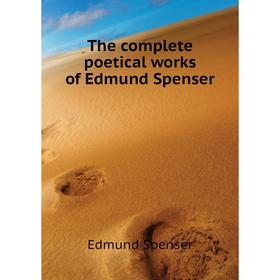 

Книга The complete poetical works of Edmund Spenser. Spenser Edmund