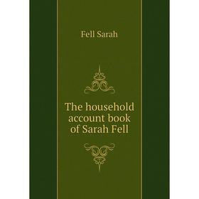

Книга The household account book of Sarah Fell. Fell Sarah