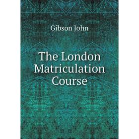 

Книга The London Matriculation course. Gibson John