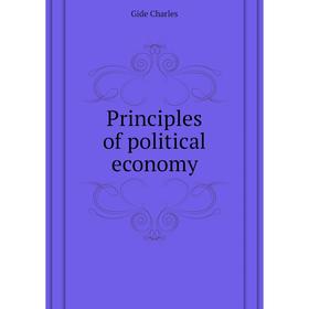 

Книга Principles of political economy. Gide Charles