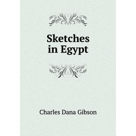 

Книга Sketches in Egypt. Charles Dana Gibson
