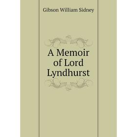 

Книга A Memoir of Lord Lyndhurst. Gibson William Sidney