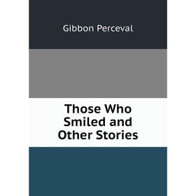 

Книга Those Who Smiled and Other Stories. Gibbon Perceval