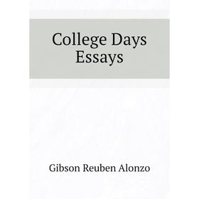 

Книга College Days Essays. Gibson Reuben Alonzo