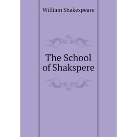 

Книга The School of Shakspere. Уильям Шекспир