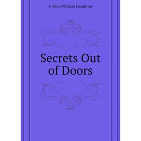 

Книга Secrets Out of Doors. Gibson William Hamilton