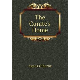 

Книга The Curate's Home. Giberne Agnes