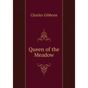 

Книга Queen of the Meadow. Gibbon Charles