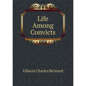 

Книга Life Among Convicts