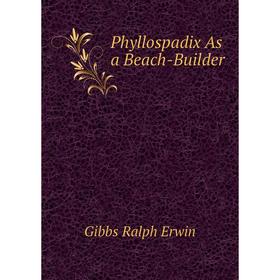 

Книга Phyllospadix As a Beach-Builder. Gibbs Ralph Erwin