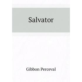 

Книга Salvator. Gibbon Perceval