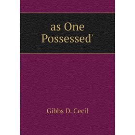 

Книга As One Possessed'. Gibbs D. Cecil