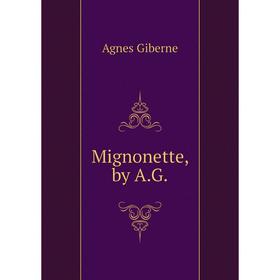 

Книга Mignonette, by AG