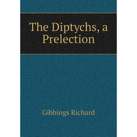 

Книга The Diptychs, a Prelection. Gibbings Richard