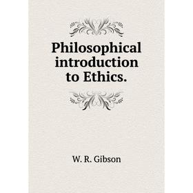 

Книга Philosophical introduction to Ethics. W. R. Gibson