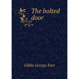 

Книга The bolted door. Gibbs George Fort