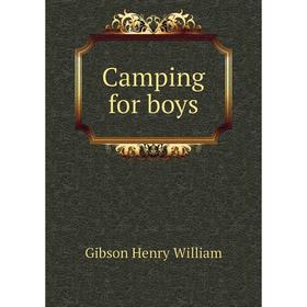 

Книга Camping for boys. Gibson Henry William