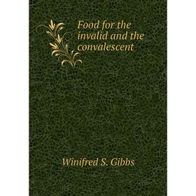 

Книга Food for the invalid and the convalescent. Winifred S. Gibbs