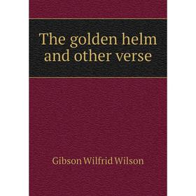 

Книга The golden helm and other verse. Gibson Wilfrid Wilson