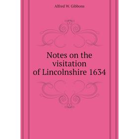 

Книга Notes on the visitation of Lincolnshire 1634