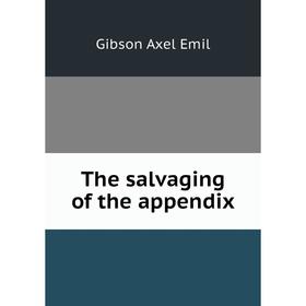 

Книга The salvaging of the appendix. Gibson Axel Emil