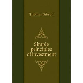 

Книга Simple principles of investment. Gibson Thomas