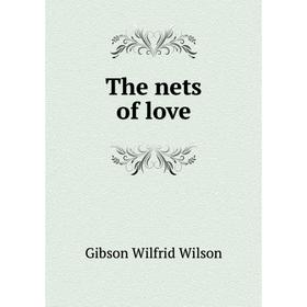 

Книга The nets of love. Gibson Wilfrid Wilson