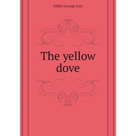 

Книга The yellow dove. Gibbs George Fort